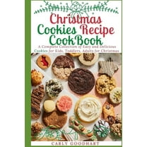 Christmas Cookbooks: Christmas Cookies Recipe CookBook: A Complete Collection of Easy and Delicious Cookies for Kids, Toddlers and Adults for Christmas (Paperback)