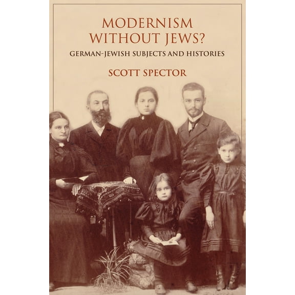 German Jewish Cultures Modernism Without Jews?: German-Jewish Subjects and Histories, (Hardcover)