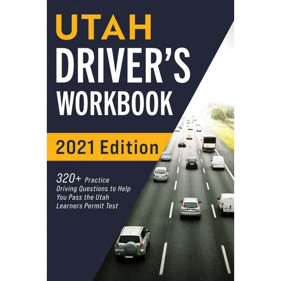 Utah Driver's Workbook: 320  Practice Driving Questions to Help You Pass the Utah Learner's Permit Test, (Paperback)
