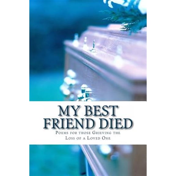 Pre-Owned My Best Friend Died: Poems for those Grieving the Loss of a Loved One Paperback