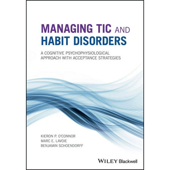 Managing Tic and Habit Disorders: A Cognitive Psychophysiological Treatment Approach with Acceptance Strategies, (Paperback)