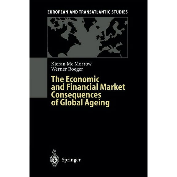 European and Transatlantic Studies The Economic and Financial Market Consequences of Global Ageing, (Paperback)