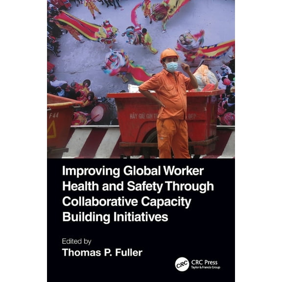 Improving Global Worker Health and Safety Through Collaborative Capacity Building Initiatives, (Paperback)