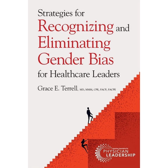 Strategies for Recognizing and Eliminating Gender Bias for Healthcare Leaders (Paperback)