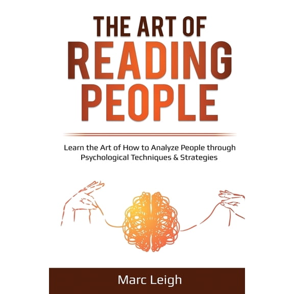 The Art of Reading People: Learn the Art of How to Analyze People through Psychological Techniques & Strategies, (Paperback)