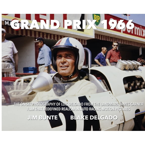 Grand Prix 1966: The On-Set Photography Of Luis Delgado From The Landmark James Garner Film That Redefined Realism In Au, (Hardcover)