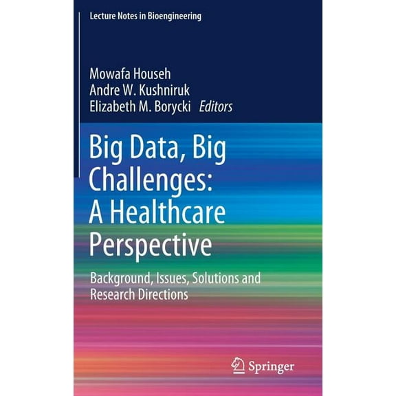 Lecture Notes in Bioengineering Big Data, Big Challenges: A Healthcare Perspective: Background, Issues, Solutions and Research Directions, (Hardcover)