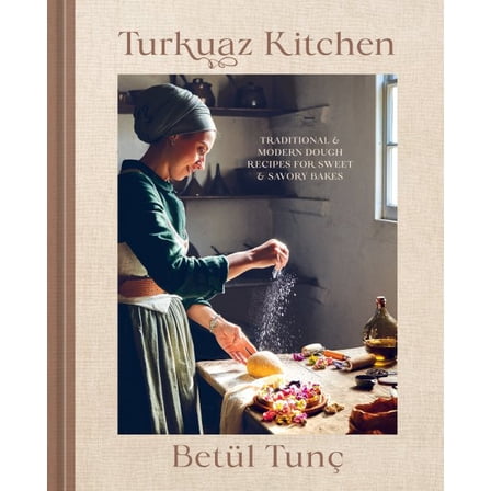 Pre-Owned Betül Tunç: Turkuaz Kitchen: Traditional and Modern Dough Recipes for Sweet and Savory Bakes: a Baking Book (Hardcover)