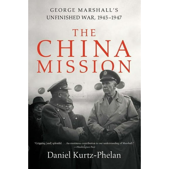 The China Mission: George Marshall's Unfinished War, 1945-1947, (Paperback)