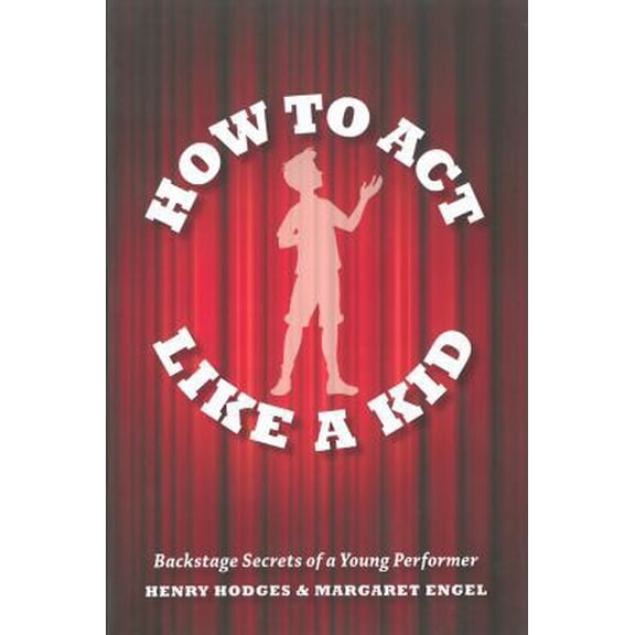 Pre-Owned How to Act Like a Kid : Backstage Secrets of a Young Performer (Paperback)