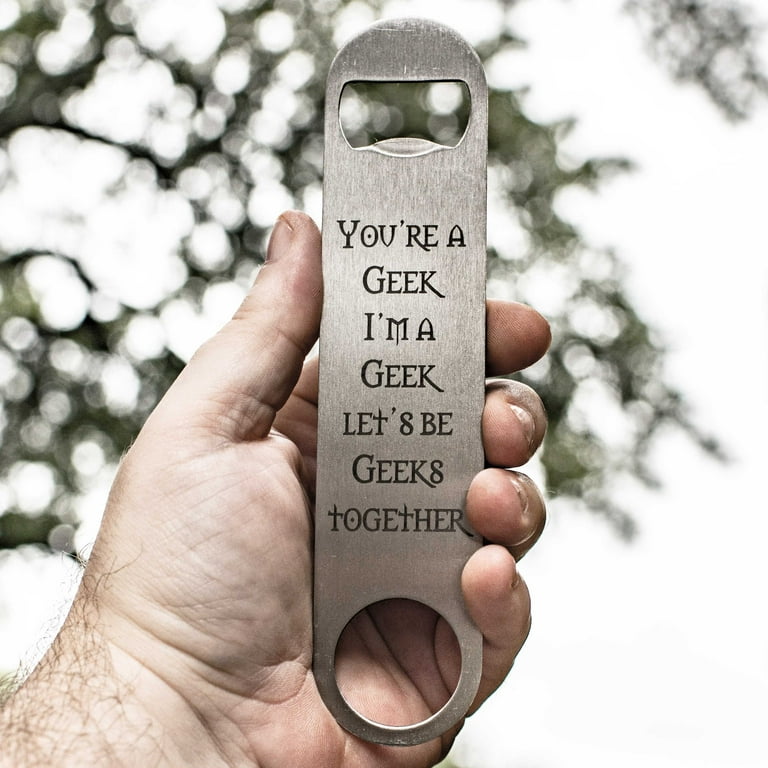 You're a Geek - Bottle Opener You're a Geek - Bottle Opener