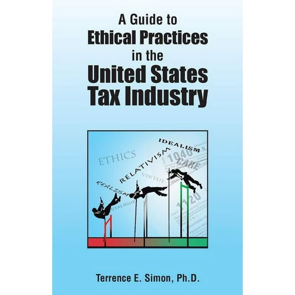 A Guide to Ethical Practices in the United States Tax Industry (Paperback)