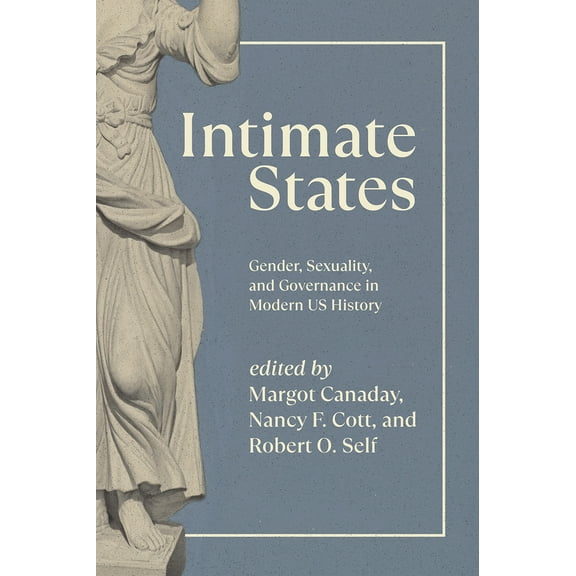 Intimate States : Gender, Sexuality, and Governance in Modern US History (Edition 1) (Paperback)