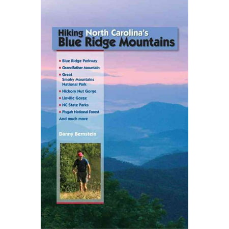 Hiking North Carolina's Blue Ridge Mountains : Blue Ridge Parkway, Great Smoky Mountains National Park, Hickory Nut Gorge, Linville Gorge, NC State Parks, Pisgah National Forestand Much