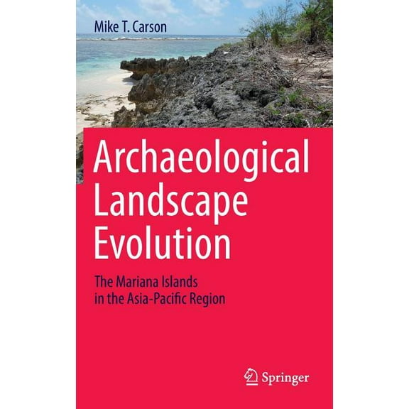 Archaeological Landscape Evolution: The Mariana Islands in the Asia-Pacific Region, (Hardcover)