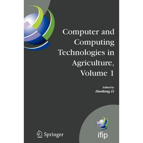 IFIP Advances in Information and Communi Computer and Computing Technologies in Agriculture, Volume I: First Ifip Tc 12 International Conference on Computer and , Book 258, (Paperback)