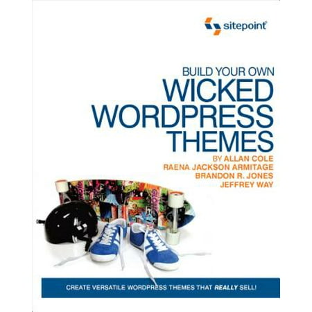 - Build Your Own Wicked Wordpress Themes : Create Versatile Wordpress Themes That Really Sell!