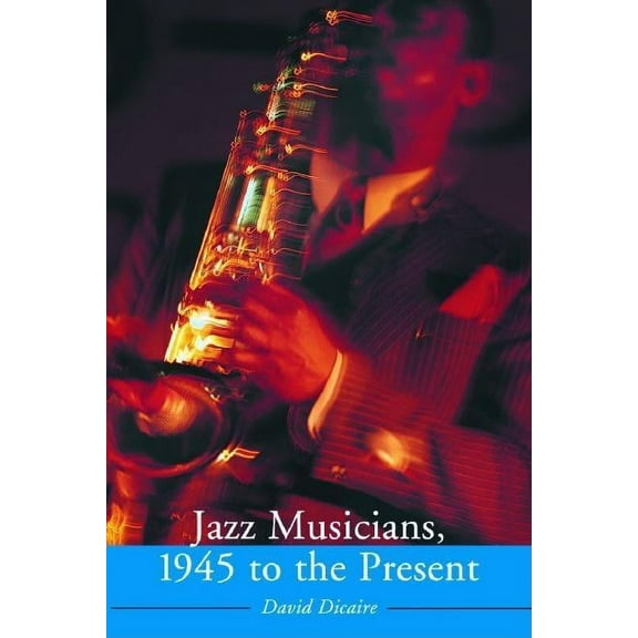 Jazz Musicians, 1945 to the Present, (Paperback)