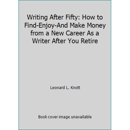 Writing After Fifty: How to Find-Enjoy-And Make Money from a New Career As a Writer After You Retire, Used [Hardcover]