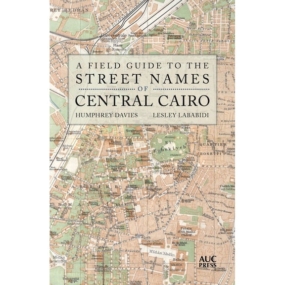 A Field Guide to the Street Names of Central Cairo, (Paperback)