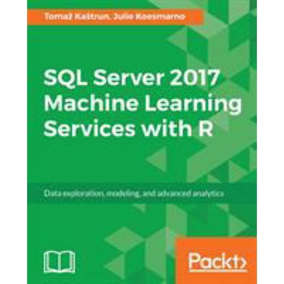 Pre-Owned SQL Server 2017 Machine Learning Services with R: Data exploration, modeling, and advanced analytics (Paperback) 1787283577 9781787283572