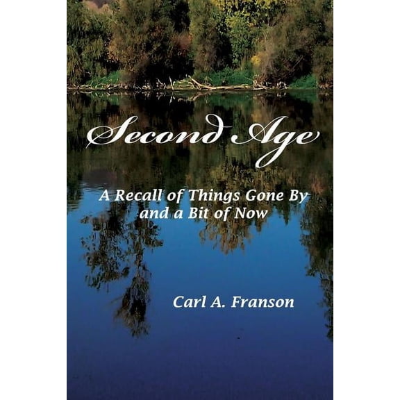 Second Age: A Recall of Things Gone by and a Bit of Now, (Paperback)