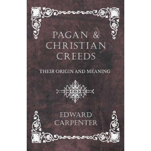 Pagan and Christian Creeds - Their Origin and Meaning, (Paperback)