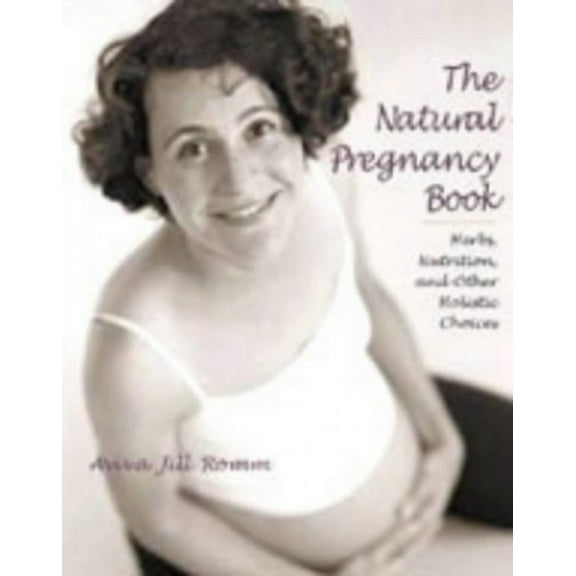 Pre-Owned The Natural Pregnancy Book: Herbs, Nutrition and Other Holistic Choices Paperback