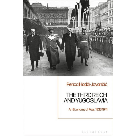 The Third Reich and Yugoslavia: An Economy of Fear, 1933-1941, (Hardcover)