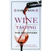 Wine Tasting for Beginners: A Simple and Totally Guide from a World-Class Sommelier, (Paperback)