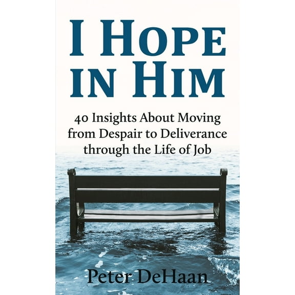 40-Day Bible Study I Hope in Him: 40 Insights about Moving from Despair to Deliverance through the Life of Job, Book 5, (Paperback)