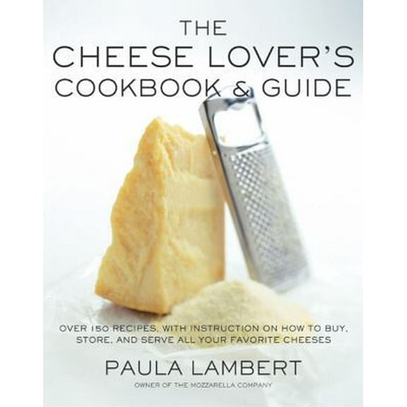 Pre-Owned The Cheese Lover's Cookbook and Guide: Over 150 Recipes with Instructions on How to Buy, Store, and Serve All Your Favorite Cheeses (Hardcover) 0684863189 9780684863184