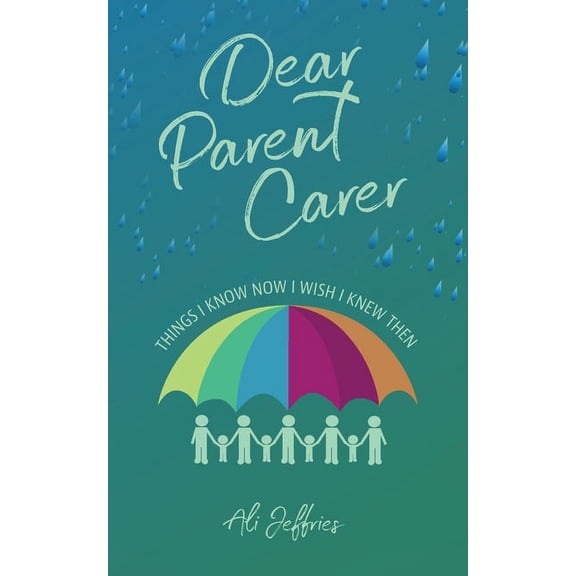 Dear Parent Carer: Things I Know Now I Wish I Knew Then, (Paperback)