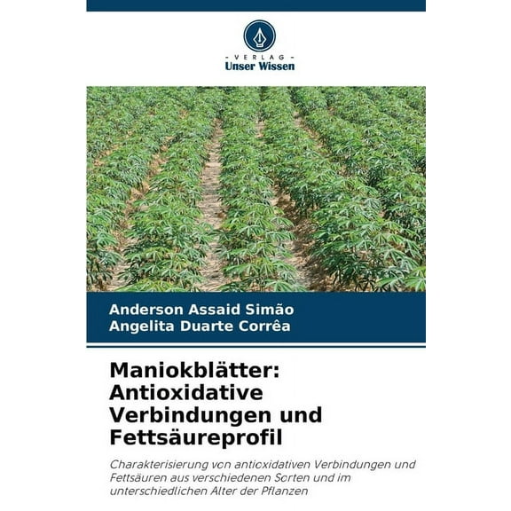 ManiokblÃ¤tter: Antioxidative Verbindungen und FettsÃ¤ureprofil, (Paperback)