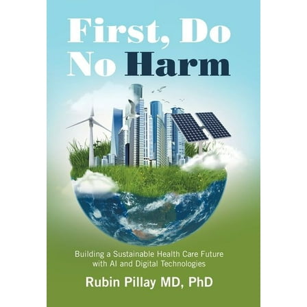 First, Do No Harm: Building a Sustainable Health Care Future with AI and Digital Technologies, (Hardcover)