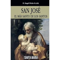 San JosÃ©: El mÃ¡s Santo De los Santos, (Paperback)