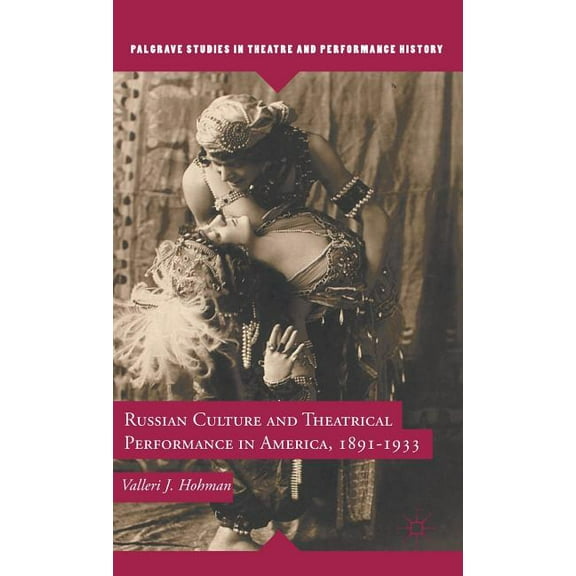 Palgrave Studies in Theatre and Performa Russian Culture and Theatrical Performance in America, 1891-1933, (Hardcover)