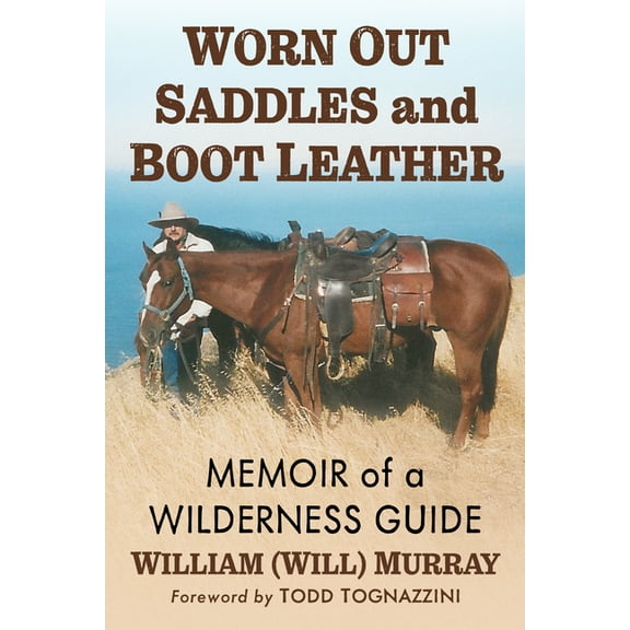 Worn Out Saddles and Boot Leather: Memoir of a Wilderness Guide, (Paperback)