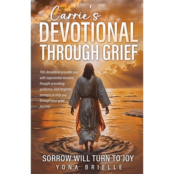Carrie's Devotional Through Grief: Sorrow Will Turn to Joy, (Paperback)