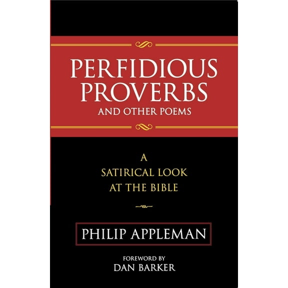 Perfidious Proverbs and Other Poems: A Satirical Look At The Bible, (Paperback)