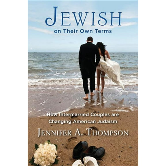 Jewish on Their Own Terms: How Intermarried Couples Are Changing American Judaism, (Paperback)