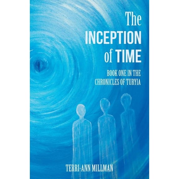 The Inception of Time: Book One in the Chronicles of Turyia