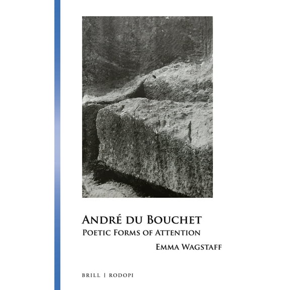 Collection Monographique Rodopi En Litté André Du Bouchet: Poetic Forms of Attention, Book 58, (Hardcover)