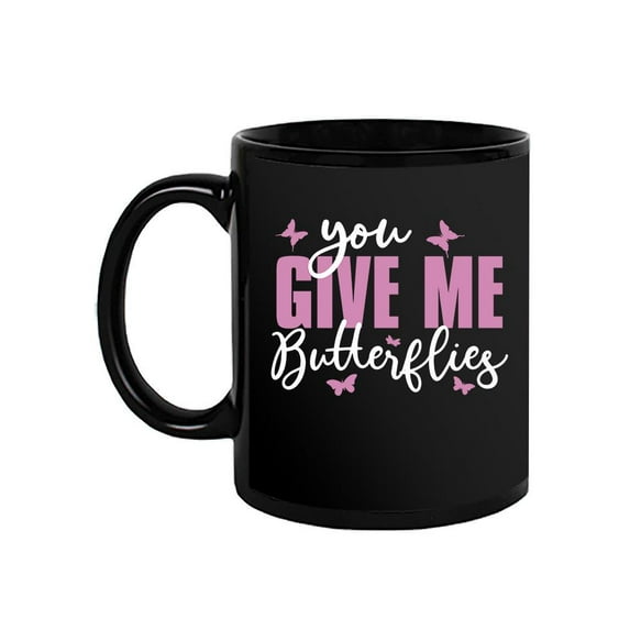 You Give Me Butterflies Mug - Smartprints Designs,