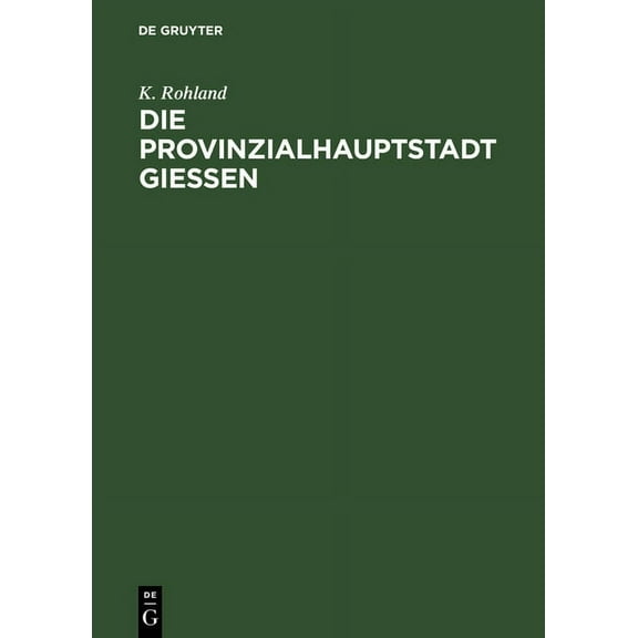 Die Provinzialhauptstadt Giessen: Ergebnisse Der VolkszÃ¤hlung Vom 1. December 1875, (Hardcover)