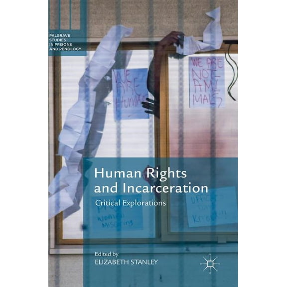 Palgrave Studies in Prisons and Penology Human Rights and Incarceration: Critical Explorations, (Hardcover)
