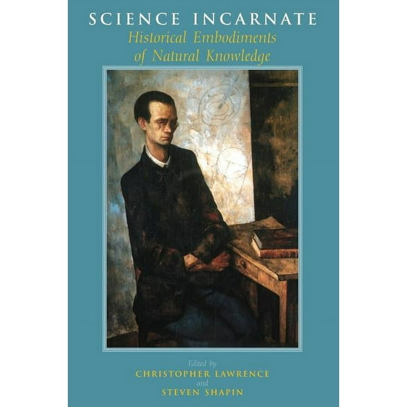 Science Incarnate : Historical Embodiments of Natural Knowledge (Paperback)