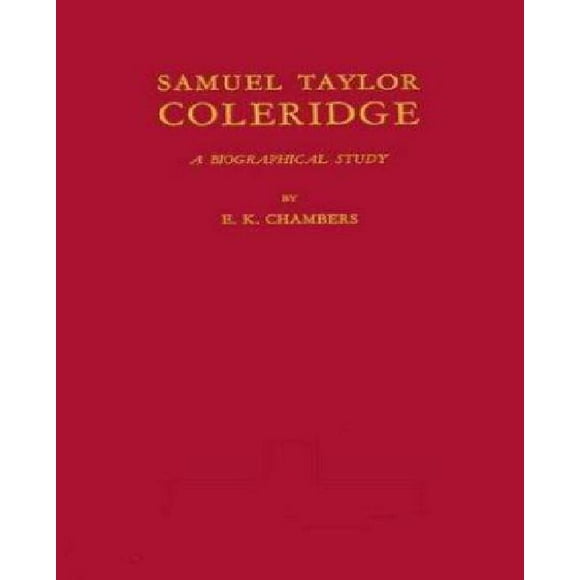 Samuel Taylor Coleridge: A Biographical Study