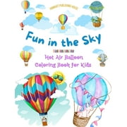 Fun in the Sky - Hot Air Balloon Coloring Book for Kids - The Most Incredible Hot Air Balloon Adventures: 35 Coloring Pa, (Hardcover)