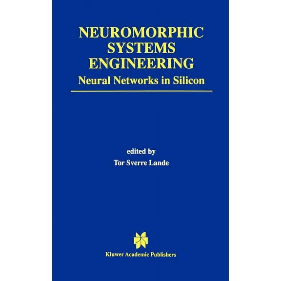 The Springer International Engineering a Neuromorphic Systems Engineering: Neural Networks in Silicon, Book 447, (Hardcover)